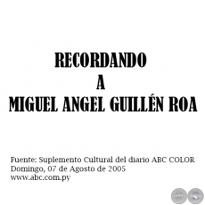 RECORDANDO A MIGUEL ANGEL GUILLN ROA - Domingo, 07 de Agosto de 2005 